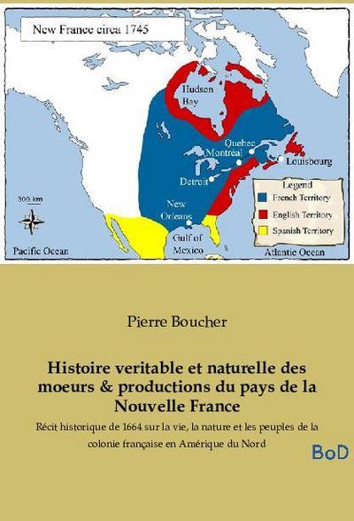Histoire veritable et naturelle des moeurs & productions du pays de la Nouvelle France