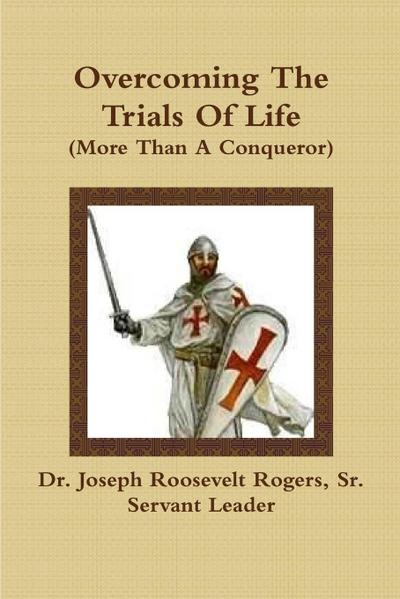 Overcoming The Trials Of Life (More Than A Conqueror)