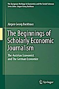 The Beginnings of Scholarly Economic Journalism: The Austrian Economist and The German Economist Jïrgen Backhaus Editor