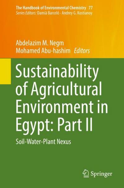 Sustainability of Agricultural Environment in Egypt: Part II: Soil-Water-Plant Nexus (The Handbook of Environmental Chemistry, Band 77)