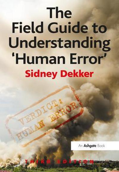 The Field Guide to Understanding ’Human Error’