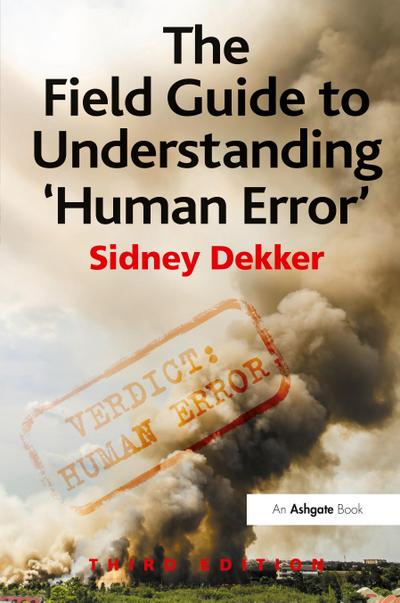 The Field Guide to Understanding ’Human Error’