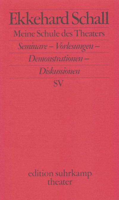 Meine Schule des Theaters: Seminare - Vorlesungen - Demonstrationen - Diskussionen (edition suhrkamp)