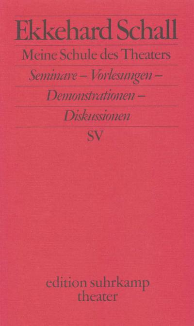 Meine Schule des Theaters: Seminare – Vorlesungen – Demonstrationen – Diskussionen (edition suhrkamp)