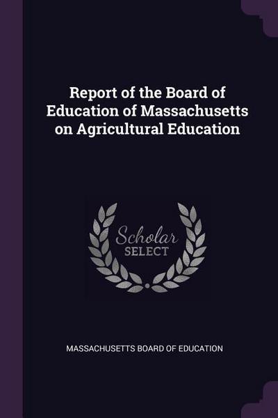 Report of the Board of Education of Massachusetts on Agricultural Education