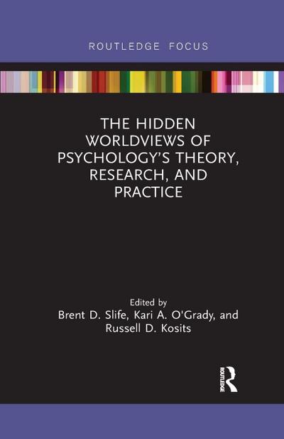 The Hidden Worldviews of Psychology’s Theory, Research, and Practice