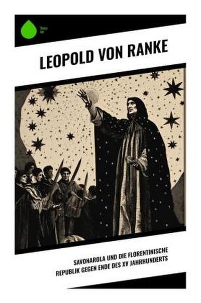 Savonarola und die florentinische Republik gegen Ende des XV Jahrhunderts
