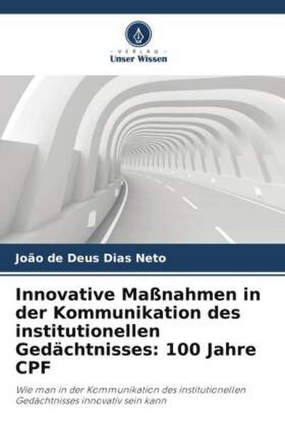 Innovative Maßnahmen in der Kommunikation des institutionellen Gedächtnisses: 100 Jahre CPF