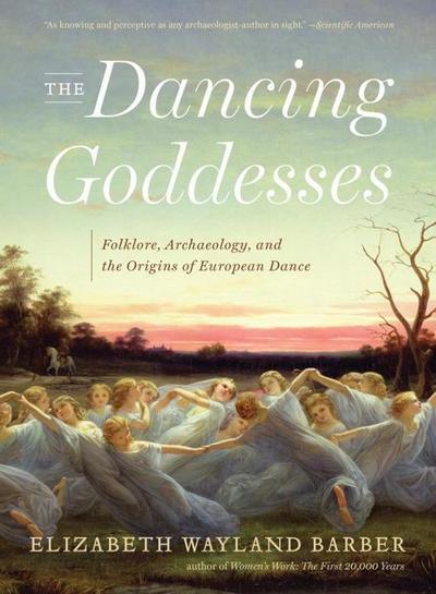 The Dancing Goddesses: Folklore, Archaeology, and the Origins of European Dance