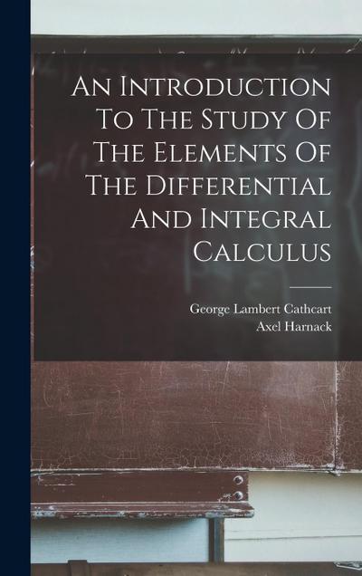 An Introduction To The Study Of The Elements Of The Differential And Integral Calculus
