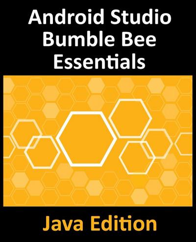 Android Studio Bumble Bee Essentials - Java Edition