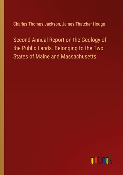 Second Annual Report on the Geology of the Public Lands. Belonging to the Two States of Maine and Massachusetts