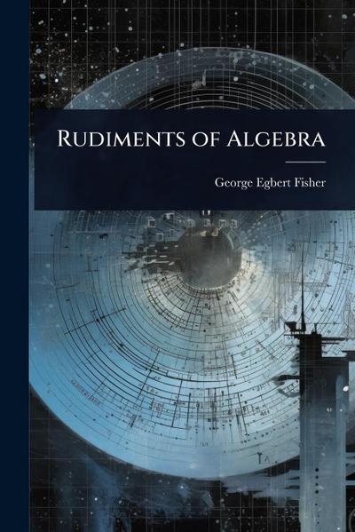 Rudiments of Algebra