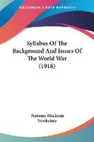 Syllabus Of The Background And Issues Of The World War (1918)