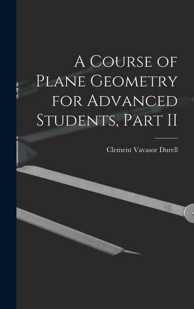 A Course of Plane Geometry for Advanced Students, Part II