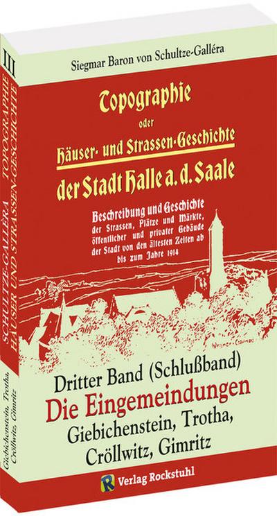 Topographie oder Häuser- und Straßengeschichte der Stadt HALLE a. Saale, Dritter Band (Schlußband)