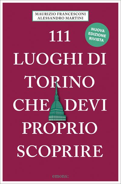 111 luoghi di Torino che devi proprio scoprire