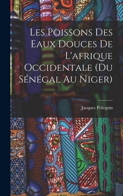 Les Poissons des eaux Douces de L’afrique Occidentale (du sénégal au niger)