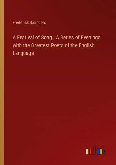 A Festival of Song : A Series of Evenings with the Greatest Poets of the English Language