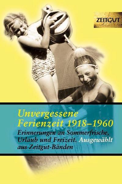 Unvergessene Ferienzeit 1923 - 1962