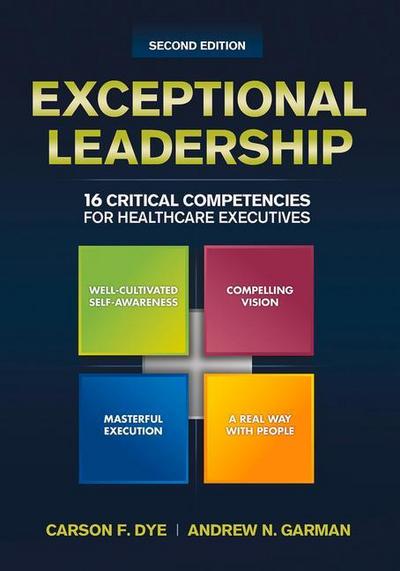Exceptional Leadership: 16 Critical Competencies for Healthcare Executives, Second Edition