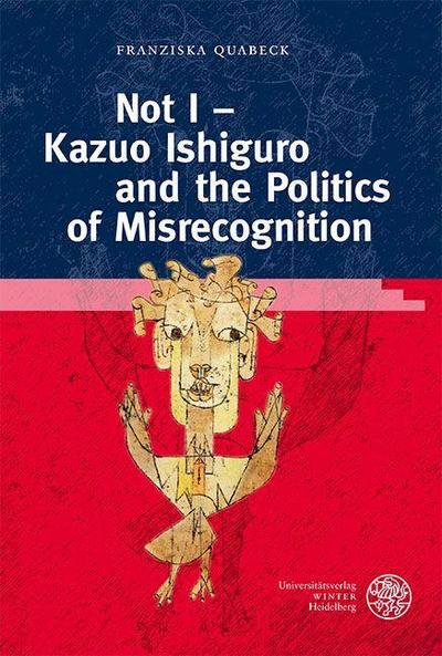 Not I - Kazuo Ishiguro and the Politics of Misrecognition