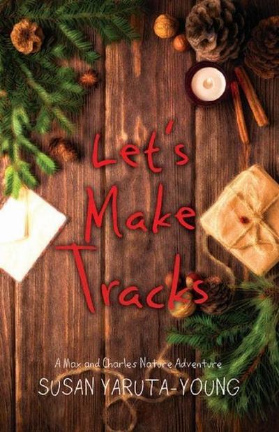 Let’s Make Tracks: A Christmas Story (a Max and Charles Nature Adventure)