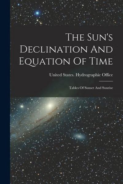 The Sun’s Declination And Equation Of Time: Tables Of Sunset And Sunrise