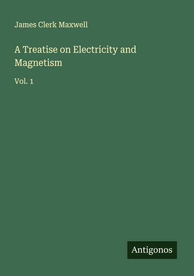 A Treatise on Electricity and Magnetism