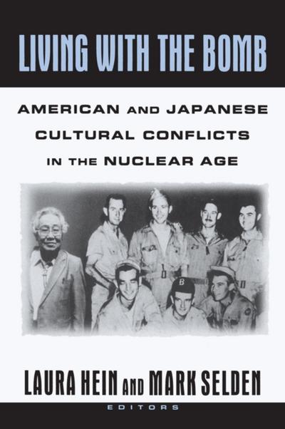 Living with the Bomb: American and Japanese Cultural Conflicts in the Nuclear Age