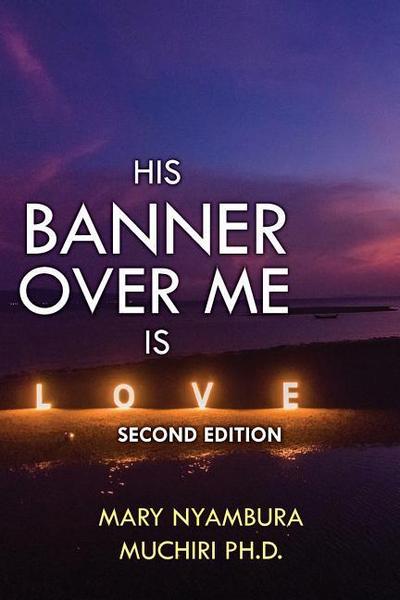 His Banner Over Me Is Love: Second Edition