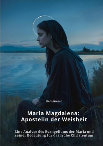 Maria Magdalena:  Apostelin der Weisheit