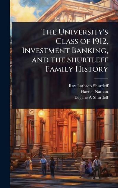 The University’s Class of 1912, Investment Banking, and the Shurtleff Family History