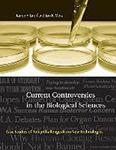 Current Controversies in the Biological Sciences: Case Studies of Policy Challenges from New Technologies