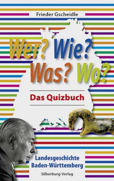Wer? Wie? Was? Wo?: Landesgeschichte Baden-Württemberg. Das Quizbuch