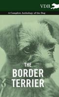 The Border Terrier - A Complete Anthology of the Dog