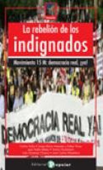 La rebelión de los indignados : Movimiento 15M : Democracia Real ¡Ya!