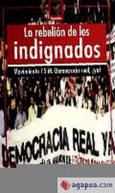 La rebelión de los indignados : Movimiento 15M : Democracia Real ¡Ya!
