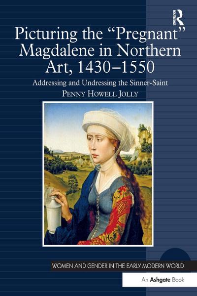 Picturing the ’Pregnant’ Magdalene in Northern Art, 1430-1550