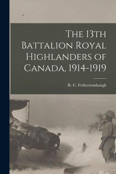The 13th Battalion Royal Highlanders of Canada, 1914-1919