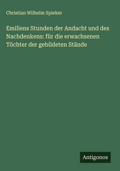 Emiliens Stunden der Andacht und des Nachdenkens: für die erwachsenen Töchter der gebildeten Stände