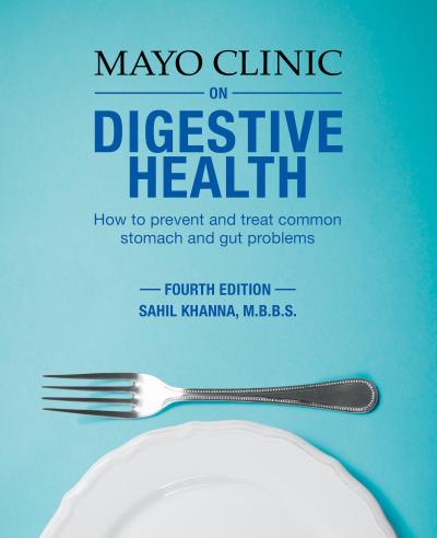 Mayo Clinic on Digestive 4th Ed: How to Prevent and Treat Common Stomach and Gut Problems