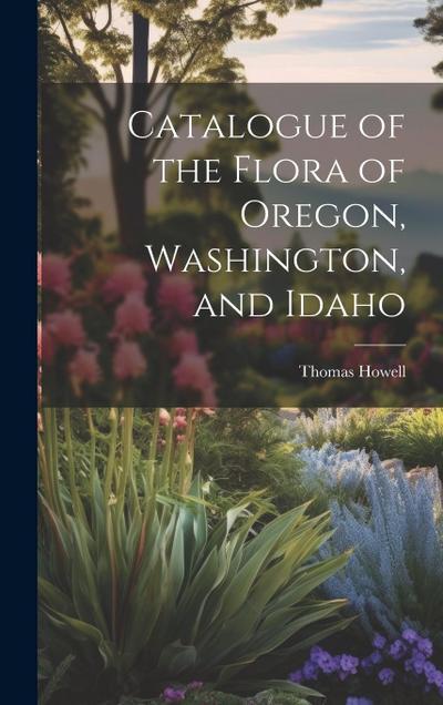 Catalogue of the Flora of Oregon, Washington, and Idaho