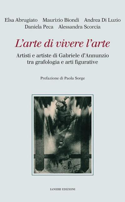 L’ arte di vivere l’arte. Artisti e artiste di Gabriele d’Annunzio tra grafologia e arti figurative