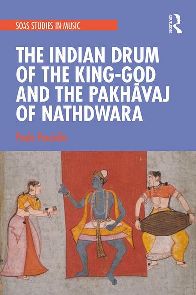 The Indian Drum of the King-God and the Pakhavaj of Nathdwara