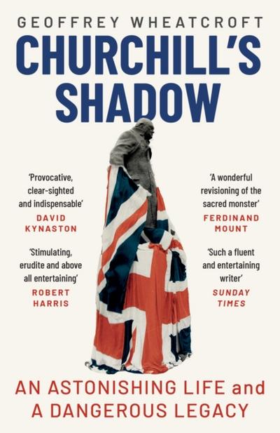 Churchill’s Shadow : An Astonishing Life and a Dangerous Legacy