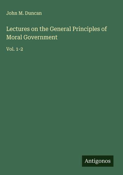 Lectures on the General Principles of Moral Government