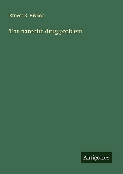The narcotic drug problem