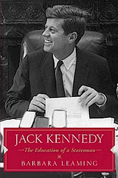 Jack Kennedy: The Education of a Statesman