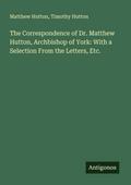 The Correspondence of Dr. Matthew Hutton, Archbish